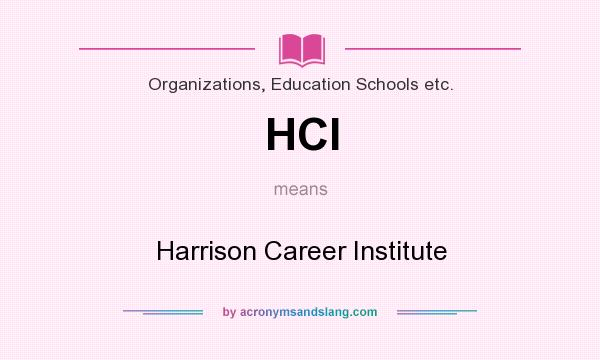 What does HCI mean? It stands for Harrison Career Institute