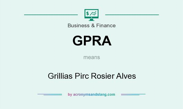 What does GPRA mean? It stands for Grillias Pirc Rosier Alves