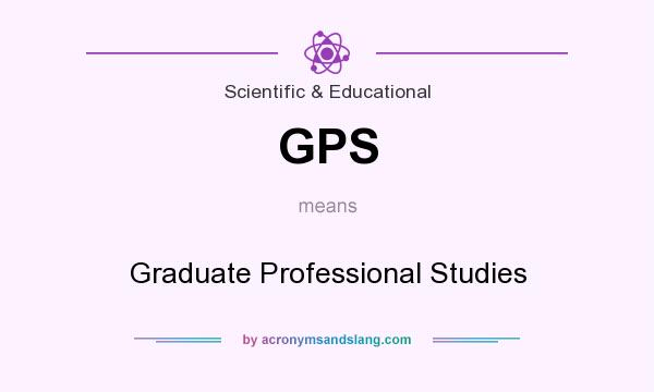 What does GPS mean? It stands for Graduate Professional Studies