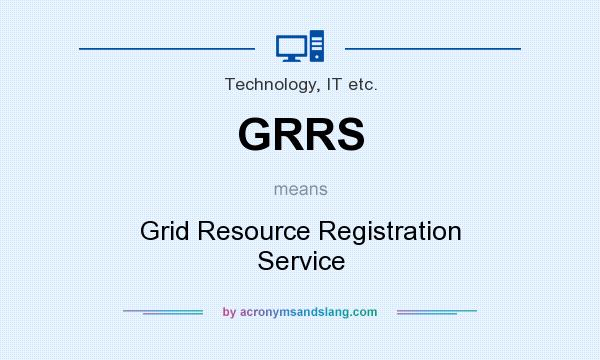 What does GRRS mean? It stands for Grid Resource Registration Service