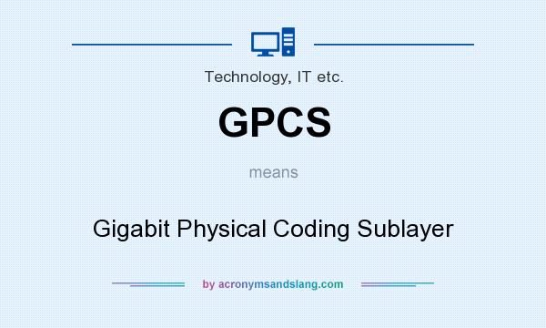 What does GPCS mean? It stands for Gigabit Physical Coding Sublayer