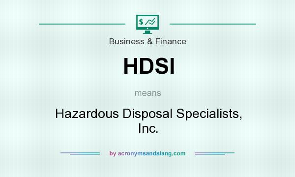 What does HDSI mean? It stands for Hazardous Disposal Specialists, Inc.