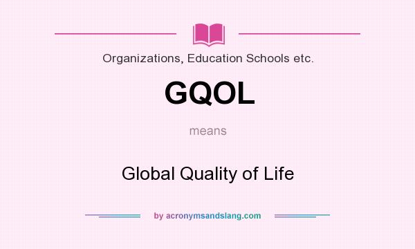 What does GQOL mean? It stands for Global Quality of Life