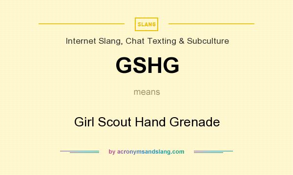 What does GSHG mean? It stands for Girl Scout Hand Grenade