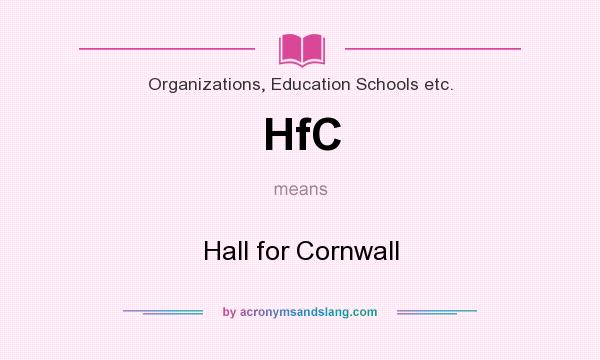 What does HfC mean? It stands for Hall for Cornwall