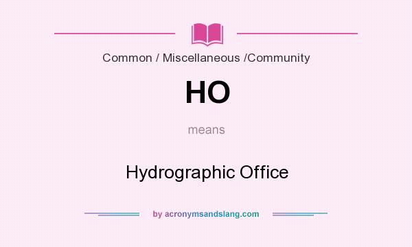 What does HO mean? It stands for Hydrographic Office