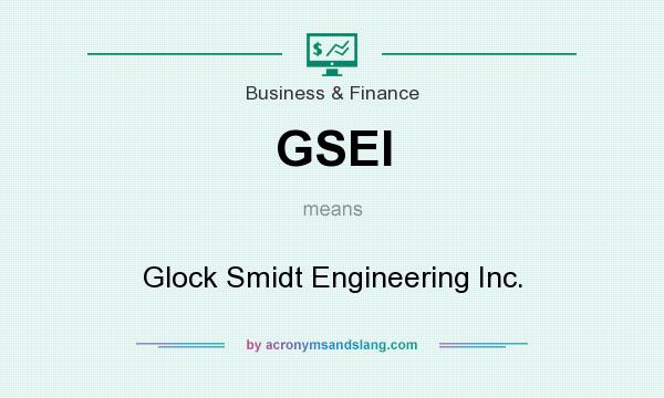 What does GSEI mean? It stands for Glock Smidt Engineering Inc.
