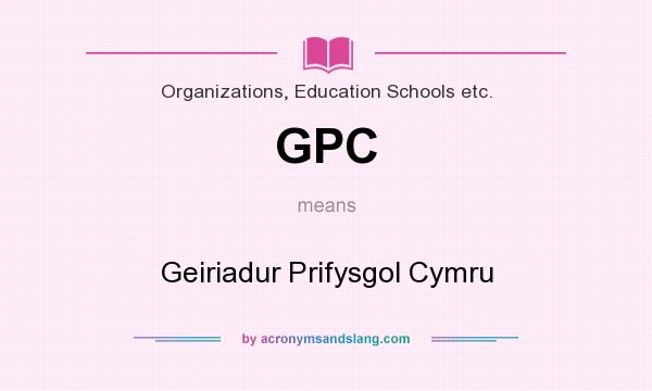 What does GPC mean? It stands for Geiriadur Prifysgol Cymru