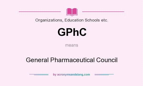 What does GPhC mean? It stands for General Pharmaceutical Council