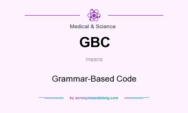 What does GBC mean? It stands for Grammar-Based Code