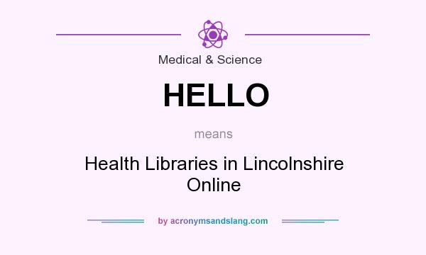 What does HELLO mean? It stands for Health Libraries in Lincolnshire Online