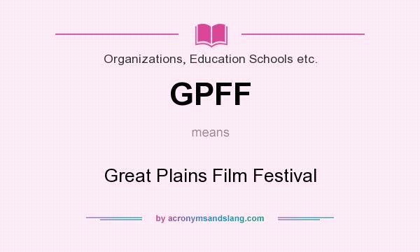 What does GPFF mean? It stands for Great Plains Film Festival