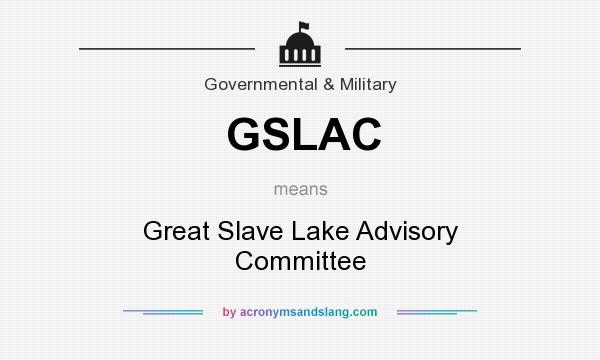 What does GSLAC mean? It stands for Great Slave Lake Advisory Committee