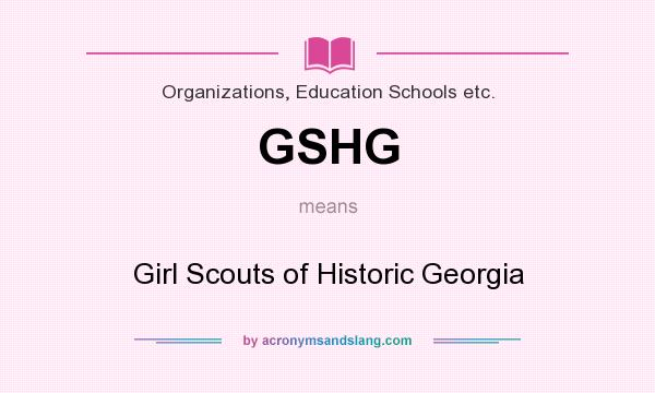 What does GSHG mean? It stands for Girl Scouts of Historic Georgia
