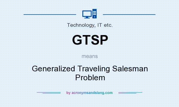 What does GTSP mean? It stands for Generalized Traveling Salesman Problem