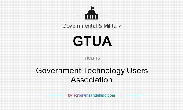 What does GTUA mean? It stands for Government Technology Users Association