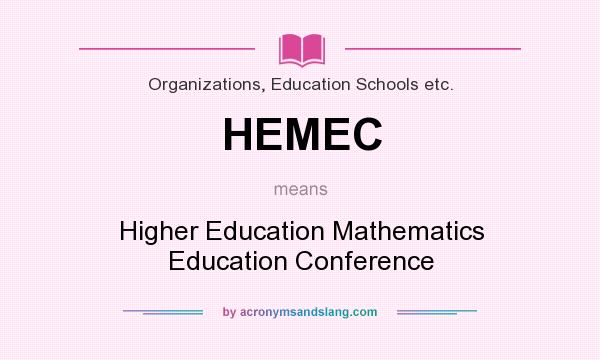 What does HEMEC mean? It stands for Higher Education Mathematics Education Conference