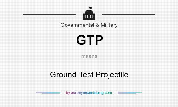 What does GTP mean? It stands for Ground Test Projectile