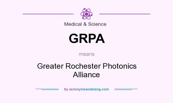 What does GRPA mean? It stands for Greater Rochester Photonics Alliance