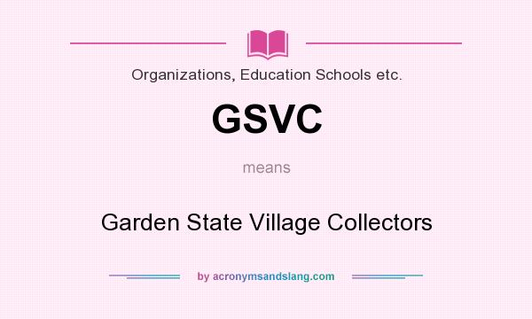 What does GSVC mean? It stands for Garden State Village Collectors