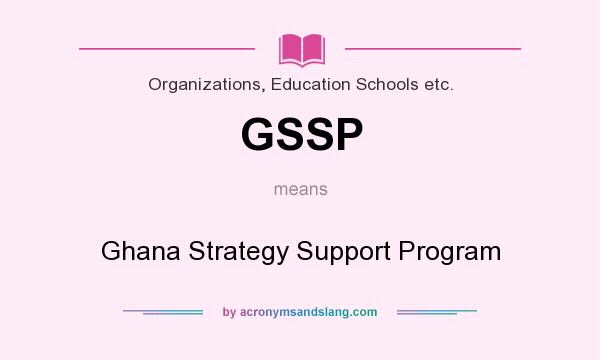 What does GSSP mean? It stands for Ghana Strategy Support Program