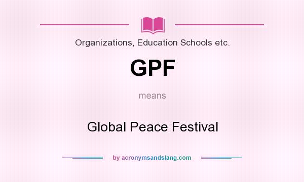 What does GPF mean? It stands for Global Peace Festival