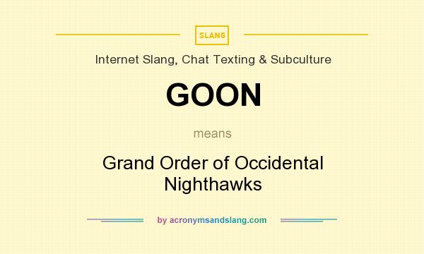 What does GOON mean? It stands for Grand Order of Occidental Nighthawks