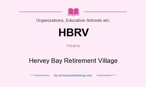 What does HBRV mean? It stands for Hervey Bay Retirement Village