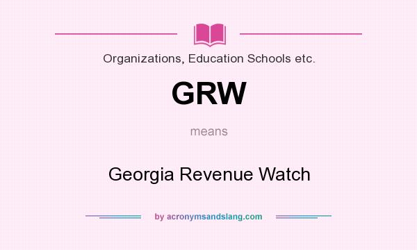What does GRW mean? It stands for Georgia Revenue Watch