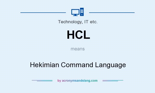 What does HCL mean? It stands for Hekimian Command Language