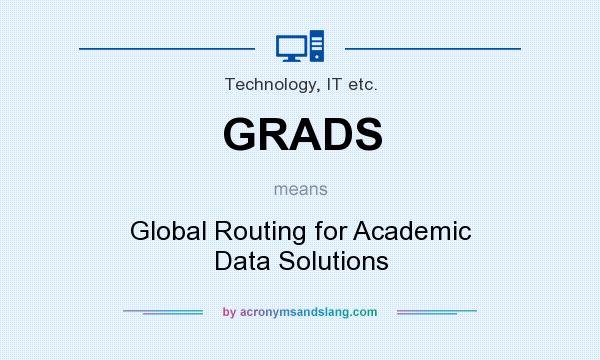 What does GRADS mean? It stands for Global Routing for Academic Data Solutions