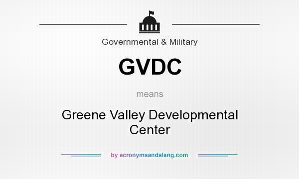 What does GVDC mean? It stands for Greene Valley Developmental Center