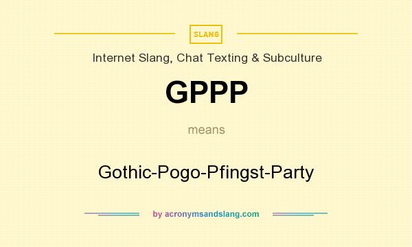 What does GPPP mean? It stands for Gothic-Pogo-Pfingst-Party