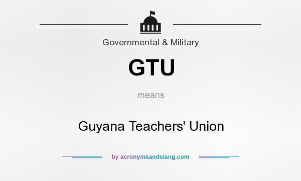 What does GTU mean? It stands for Guyana Teachers` Union