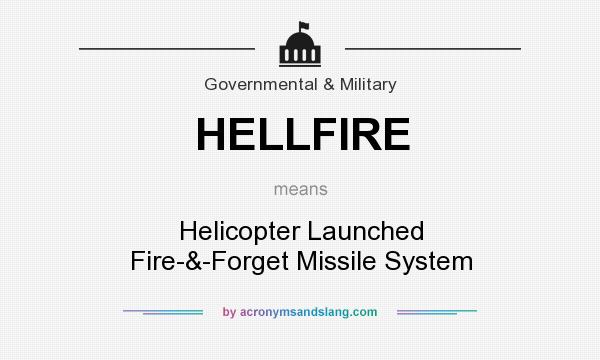 What does HELLFIRE mean? It stands for Helicopter Launched Fire-&-Forget Missile System