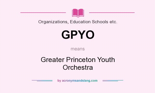 What does GPYO mean? It stands for Greater Princeton Youth Orchestra