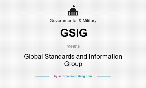 What does GSIG mean? It stands for Global Standards and Information Group