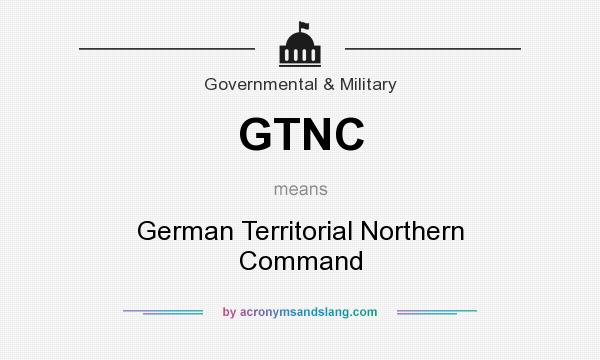 What does GTNC mean? It stands for German Territorial Northern Command