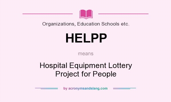 What does HELPP mean? It stands for Hospital Equipment Lottery Project for People
