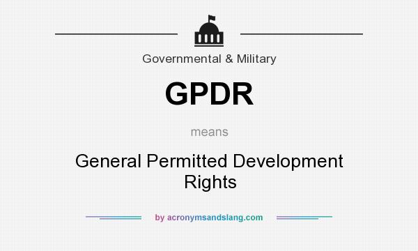 What does GPDR mean? It stands for General Permitted Development Rights