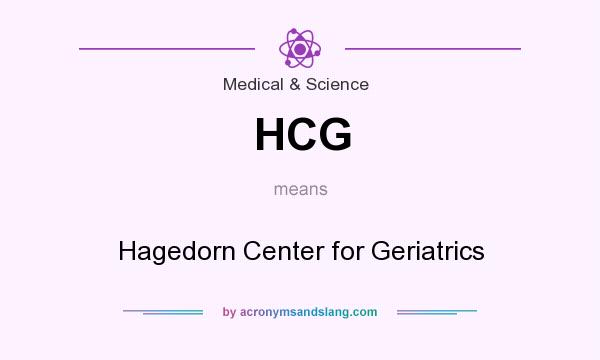 What does HCG mean? It stands for Hagedorn Center for Geriatrics