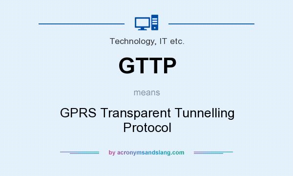 What does GTTP mean? It stands for GPRS Transparent Tunnelling Protocol