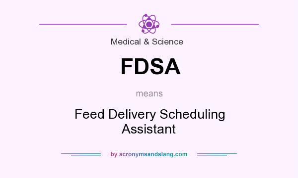 What does FDSA mean? It stands for Feed Delivery Scheduling Assistant