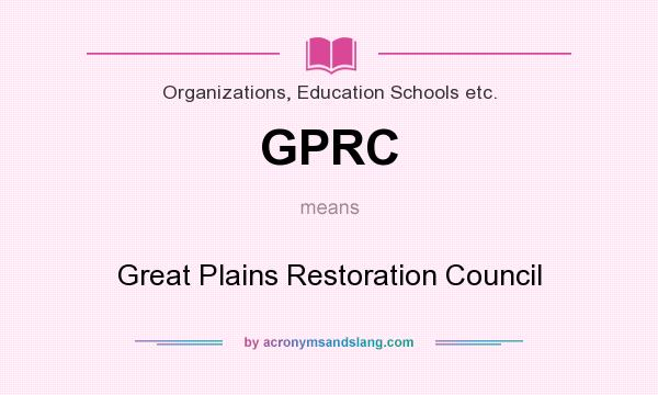 What does GPRC mean? It stands for Great Plains Restoration Council