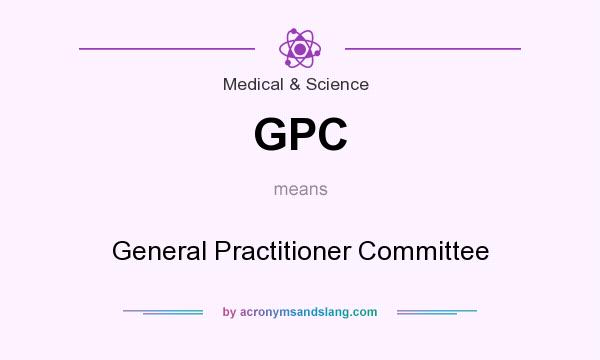 What does GPC mean? It stands for General Practitioner Committee