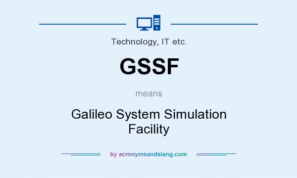 What does GSSF mean? It stands for Galileo System Simulation Facility