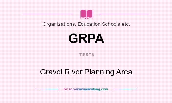 What does GRPA mean? It stands for Gravel River Planning Area