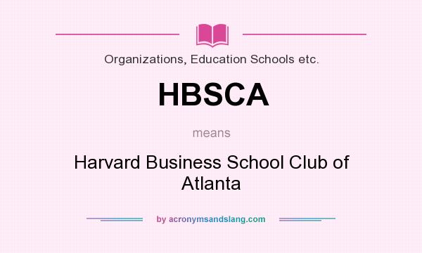 What does HBSCA mean? It stands for Harvard Business School Club of Atlanta