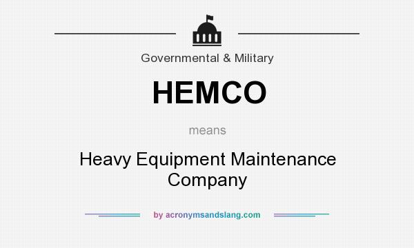 What does HEMCO mean? It stands for Heavy Equipment Maintenance Company
