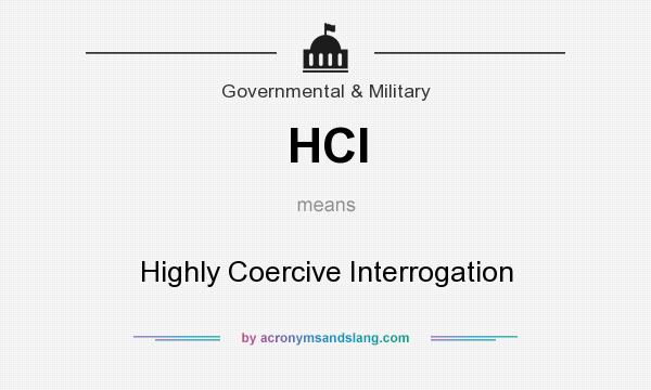 What does HCI mean? It stands for Highly Coercive Interrogation